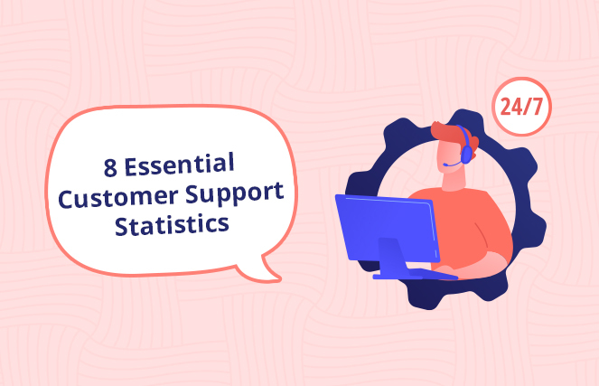 8 Essential Customer Support Statistics (and Key Takeaways) in 2021