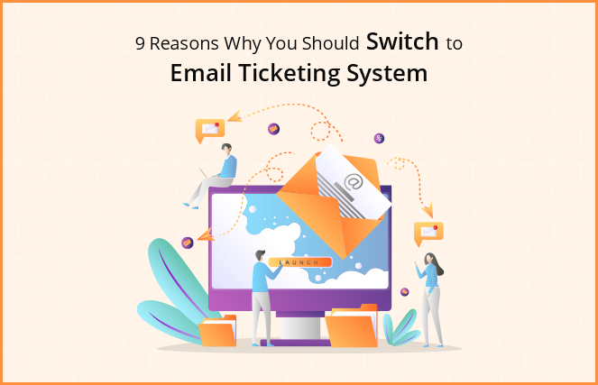 9 Reasons Why You Should Switch to Email Ticketing System