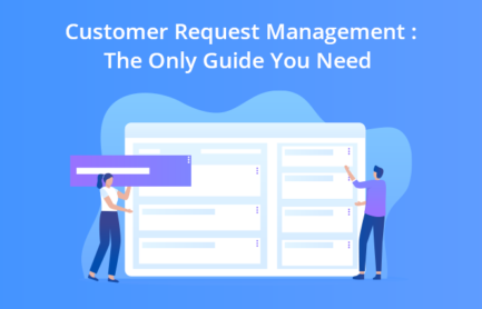 Customer Request Management: The Only Guide You Need