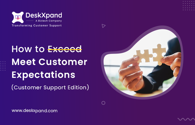 How to Meet Customer Expectations (Customer Support Edition)